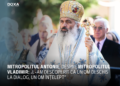 Mitropolitul Antonie, despre Mitropolitul Vladimir: „L-am descoperit ca un om deschis la dialog, un om înțelept”