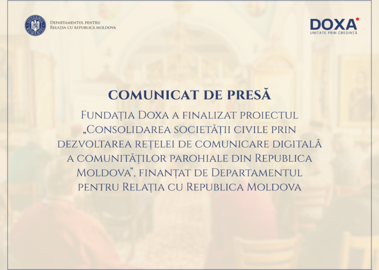 COMUNICAT DE PRESĂ: Fundația DOXA a finalizat proiectul „Consolidarea societății civile prin dezvoltarea rețelei de comunicare digitală a comunităților parohiale din Republica Moldova”, finanțat de Departamentul pentru Relația cu Republica Moldova